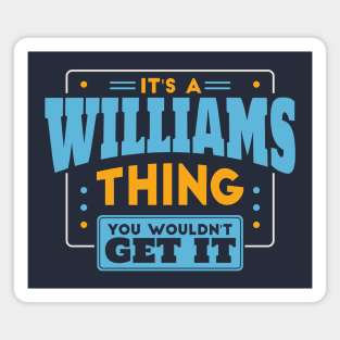 It's a Wiliams Thing, You Wouldn't Get It // Williams Family Last Name Magnet